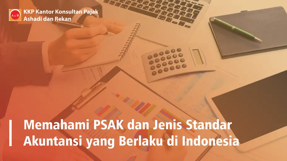 Memahami PSAK dan Jenis Standar Akuntansi yang Berlaku di Indonesia