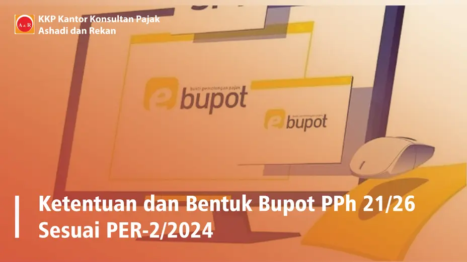 Ketentuan dan Bentuk Bupot PPh 21/26 Sesuai PER-2/2024